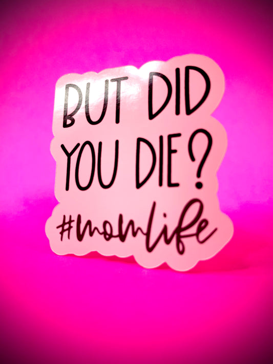 Did you die?